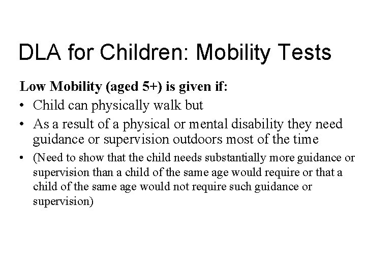 DLA for Children: Mobility Tests Low Mobility (aged 5+) is given if: • Child