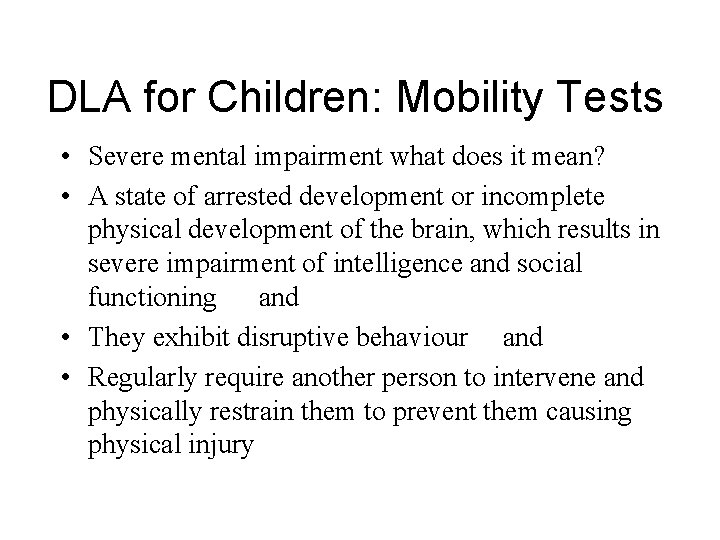 DLA for Children: Mobility Tests • Severe mental impairment what does it mean? •