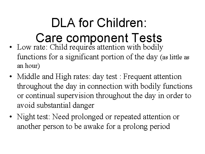 DLA for Children: Care component Tests • Low rate: Child requires attention with bodily