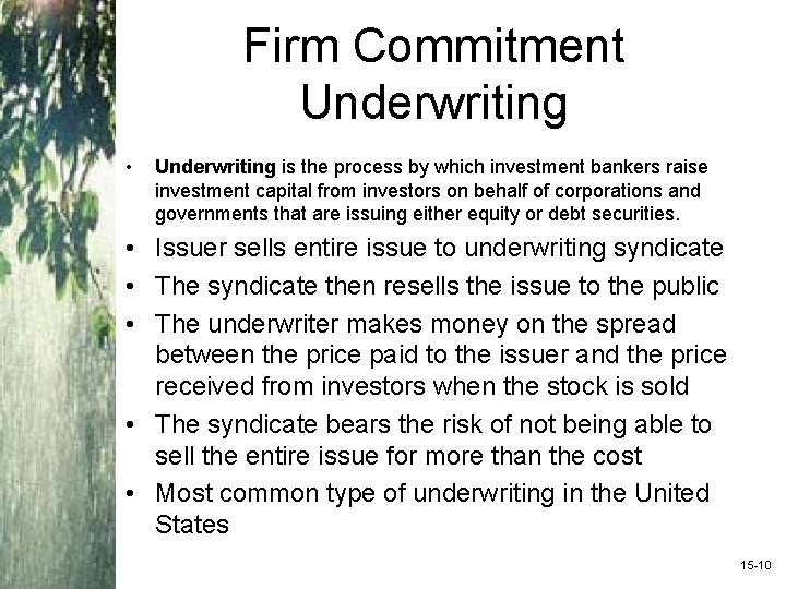 Firm Commitment Underwriting • Underwriting is the process by which investment bankers raise investment