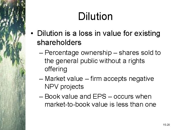Dilution • Dilution is a loss in value for existing shareholders – Percentage ownership
