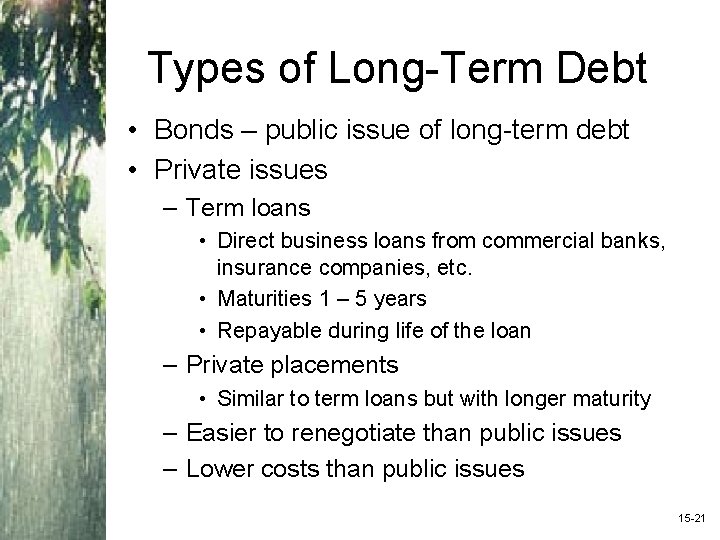 Types of Long-Term Debt • Bonds – public issue of long-term debt • Private