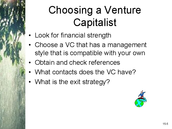 Choosing a Venture Capitalist • Look for financial strength • Choose a VC that