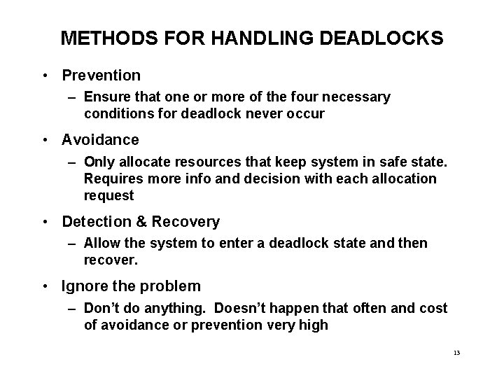 METHODS FOR HANDLING DEADLOCKS • Prevention – Ensure that one or more of the