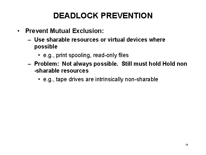 DEADLOCK PREVENTION • Prevent Mutual Exclusion: – Use sharable resources or virtual devices where