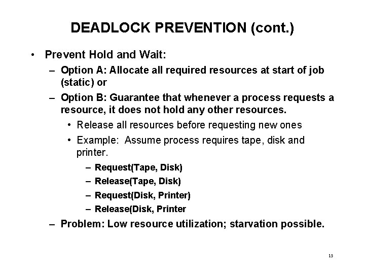 DEADLOCK PREVENTION (cont. ) • Prevent Hold and Wait: – Option A: Allocate all