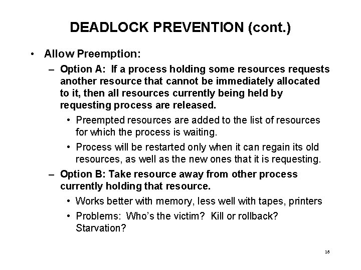 DEADLOCK PREVENTION (cont. ) • Allow Preemption: – Option A: If a process holding