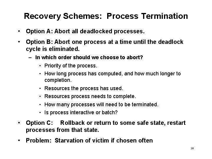 Recovery Schemes: Process Termination • Option A: Abort all deadlocked processes. • Option B: