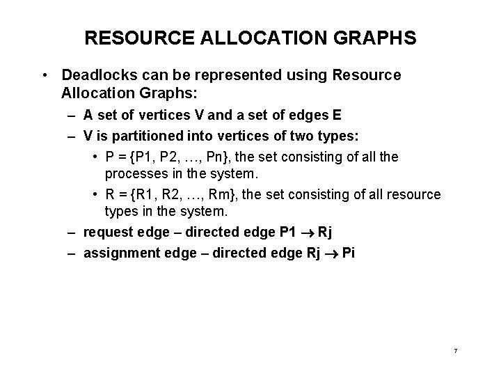 RESOURCE ALLOCATION GRAPHS • Deadlocks can be represented using Resource Allocation Graphs: – A