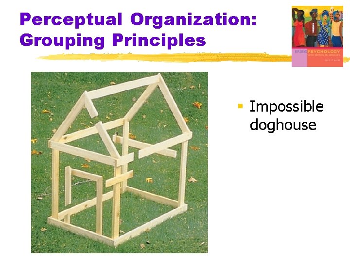 Perceptual Organization: Grouping Principles § Impossible doghouse Perceptual Organization: Grouping Principles § Impossible doghouse