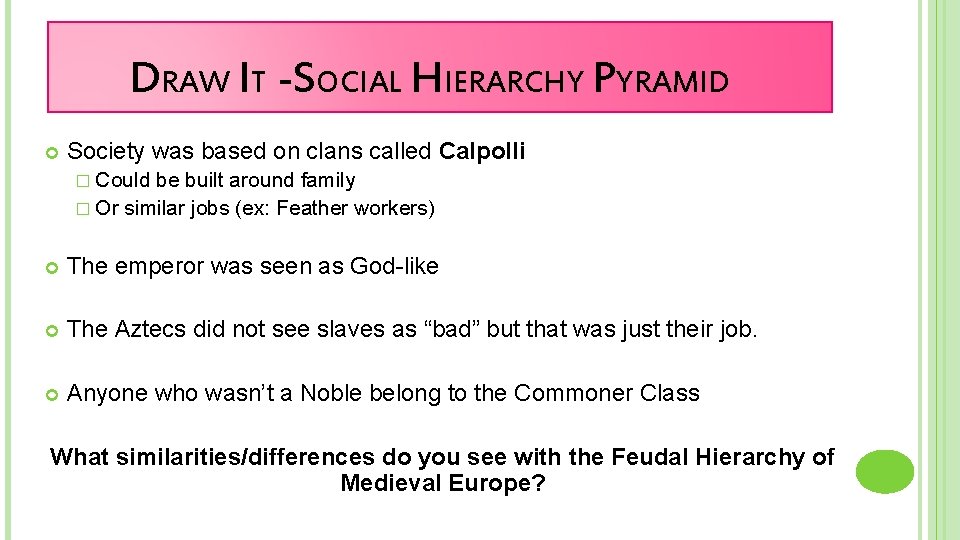 DRAW IT -SOCIAL HIERARCHY PYRAMID Society was based on clans called Calpolli � Could