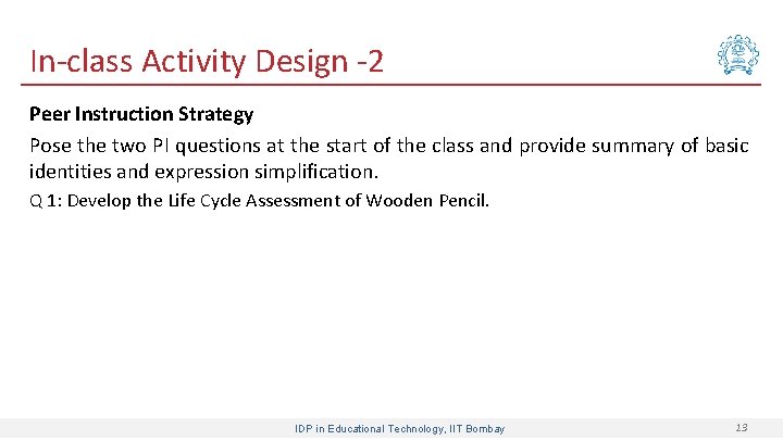 In-class Activity Design -2 Peer Instruction Strategy Pose the two PI questions at the