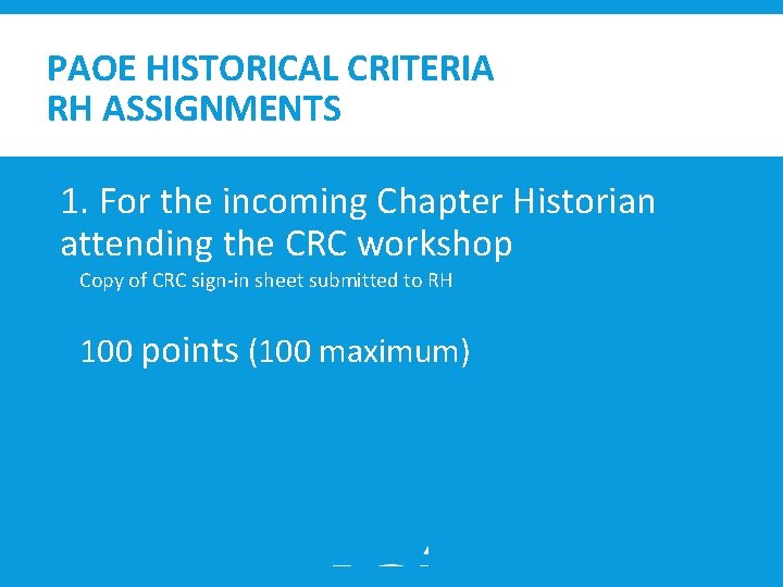 PAOE HISTORICAL CRITERIA RH ASSIGNMENTS 1. For the incoming Chapter Historian attending the CRC