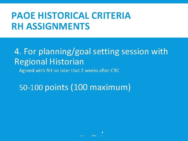 PAOE HISTORICAL CRITERIA RH ASSIGNMENTS 4. For planning/goal setting session with Regional Historian Agreed