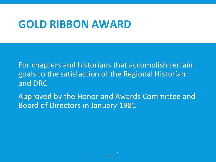 GOLD RIBBON AWARD For chapters and historians that accomplish certain goals to the satisfaction