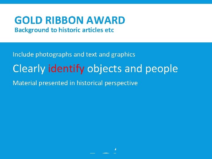 GOLD RIBBON AWARD Background to historic articles etc Include photographs and text and graphics