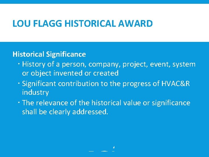 LOU FLAGG HISTORICAL AWARD Historical Significance History of a person, company, project, event, system