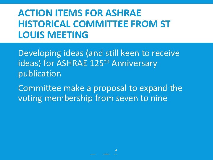 ACTION ITEMS FOR ASHRAE HISTORICAL COMMITTEE FROM ST LOUIS MEETING Developing ideas (and still