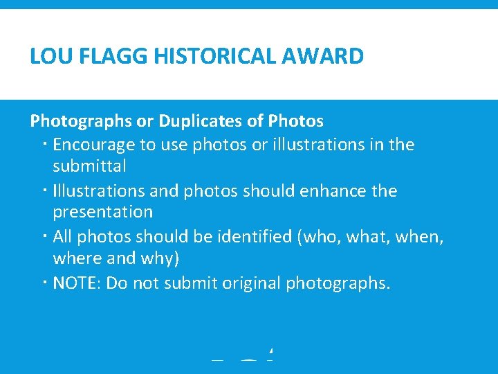 LOU FLAGG HISTORICAL AWARD Photographs or Duplicates of Photos Encourage to use photos or