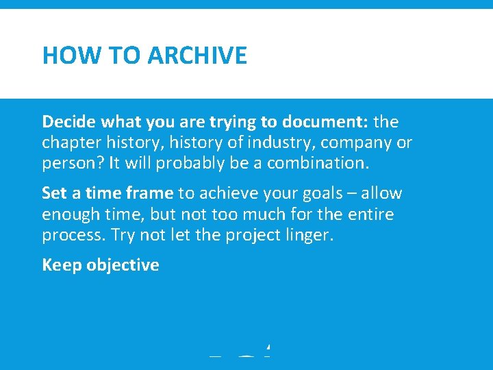 HOW TO ARCHIVE Decide what you are trying to document: the chapter history, history