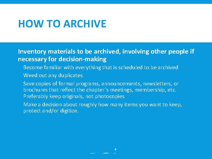 HOW TO ARCHIVE Inventory materials to be archived, involving other people if necessary for