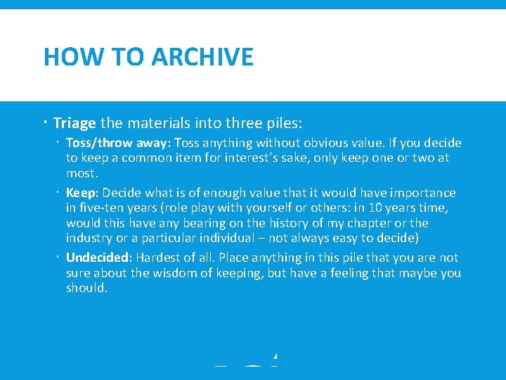 HOW TO ARCHIVE Triage the materials into three piles: Toss/throw away: Toss anything without
