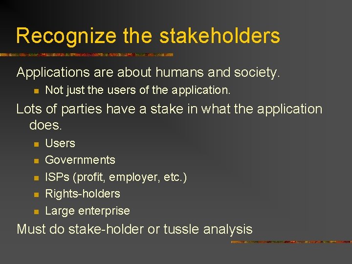 Recognize the stakeholders Applications are about humans and society. n Not just the users