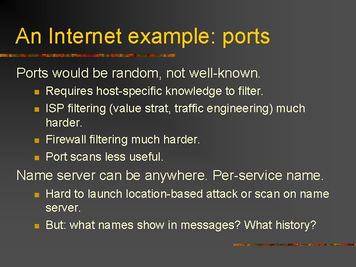 An Internet example: ports Ports would be random, not well-known. n n Requires host-specific