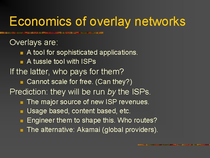 Economics of overlay networks Overlays are: n n A tool for sophisticated applications. A