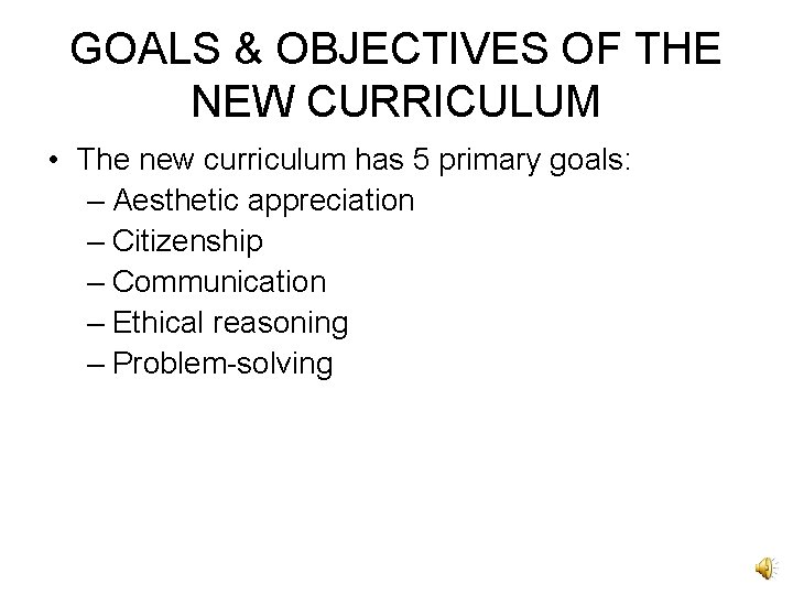 GOALS & OBJECTIVES OF THE NEW CURRICULUM • The new curriculum has 5 primary