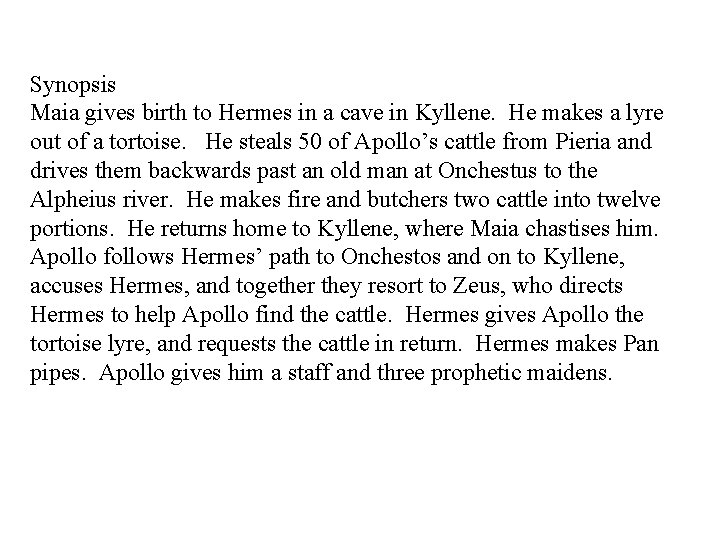 Synopsis Maia gives birth to Hermes in a cave in Kyllene. He makes a