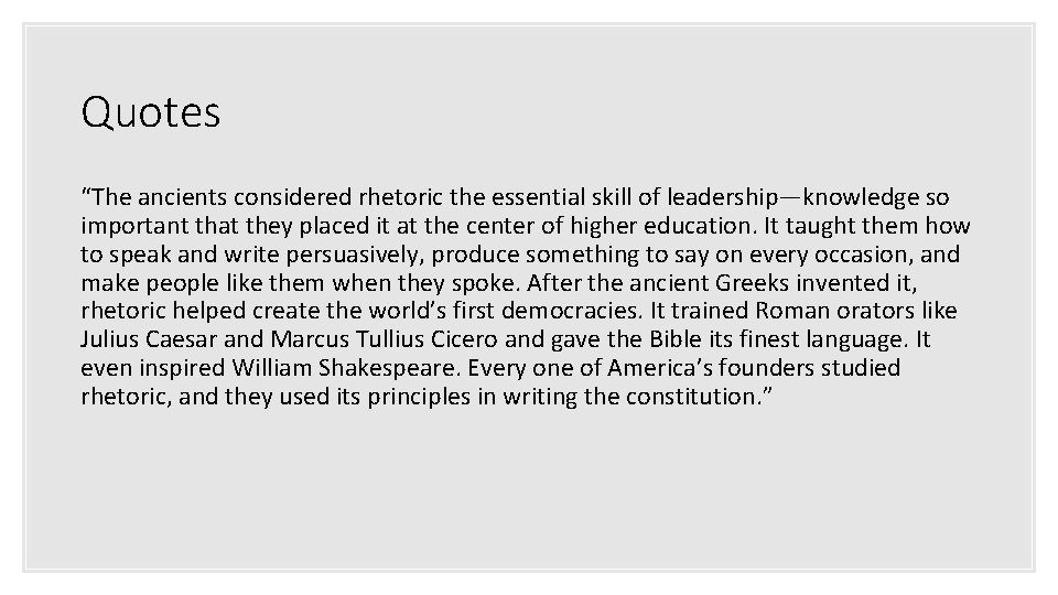 Quotes “The ancients considered rhetoric the essential skill of leadership—knowledge so important that they