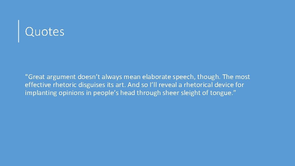 Quotes “Great argument doesn’t always mean elaborate speech, though. The most effective rhetoric disguises