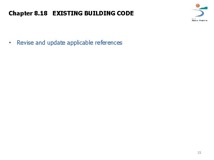 Chapter 8. 18 EXISTING BUILDING CODE • Revise and update applicable references 15 