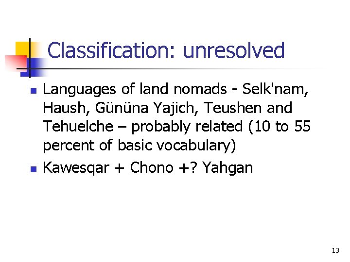 Classification: unresolved n n Languages of land nomads - Selk'nam, Haush, Gününa Yajich, Teushen