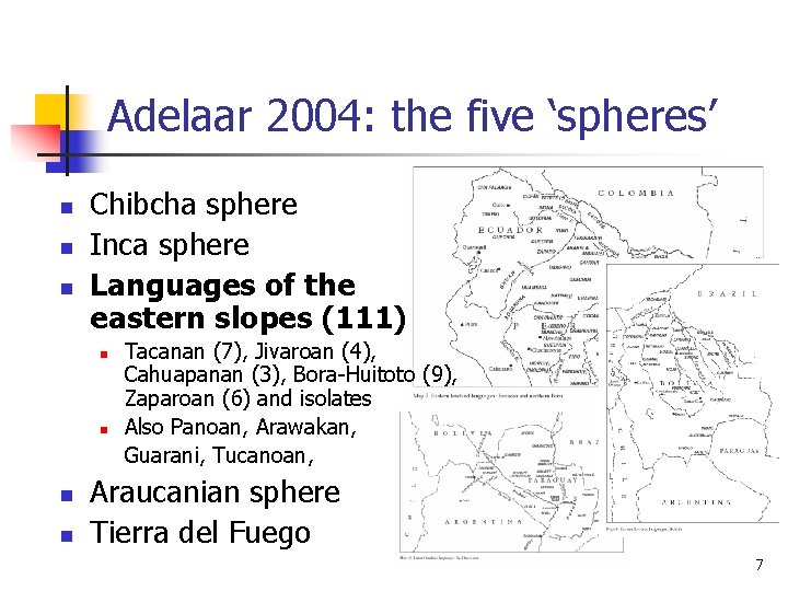 Adelaar 2004: the five ‘spheres’ n n n Chibcha sphere Inca sphere Languages of