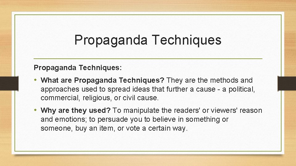 Propaganda Techniques: • What are Propaganda Techniques? They are the methods and approaches used