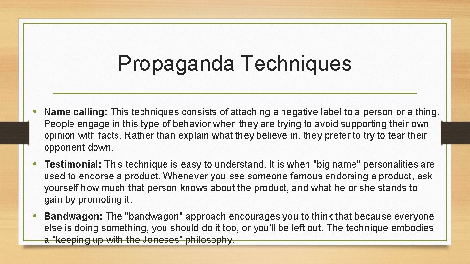 Propaganda Techniques • Name calling: This techniques consists of attaching a negative label to