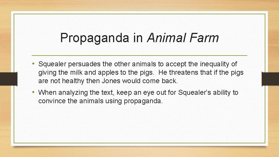 Propaganda in Animal Farm • Squealer persuades the other animals to accept the inequality