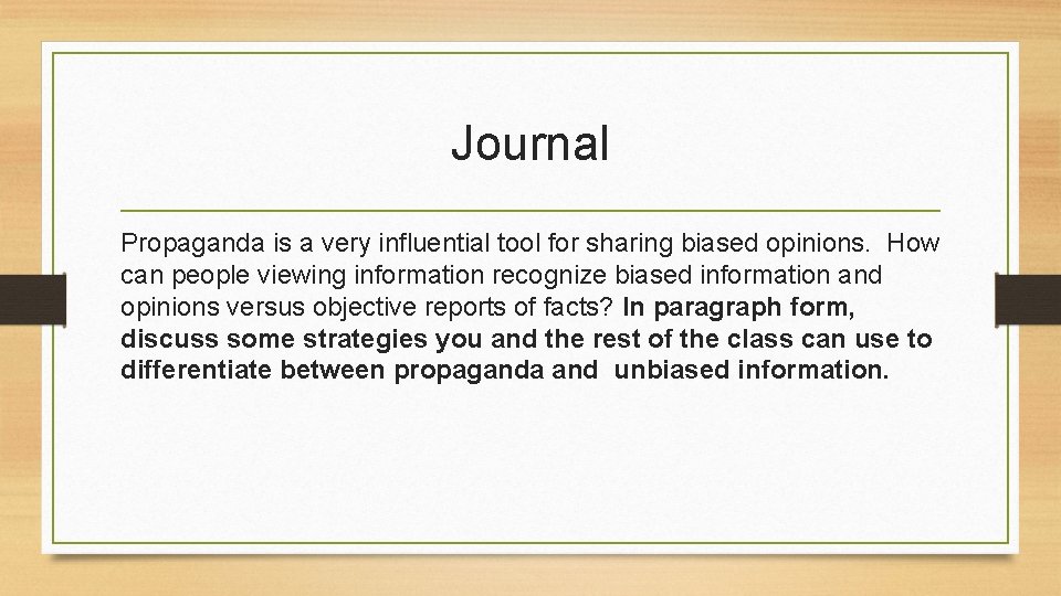 Journal Propaganda is a very influential tool for sharing biased opinions. How can people