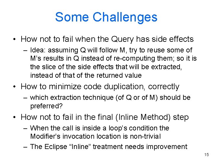 Some Challenges • How not to fail when the Query has side effects –