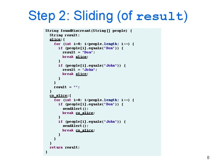 Step 2: Sliding (of result) String found. Miscreant(String[] people) { String result; slice: {