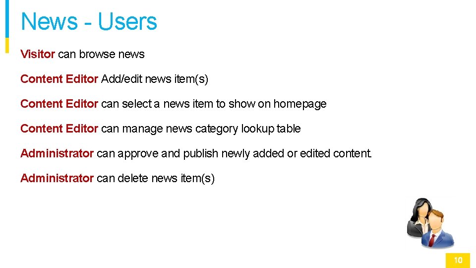 News - Users Visitor can browse news Content Editor Add/edit news item(s) Content Editor