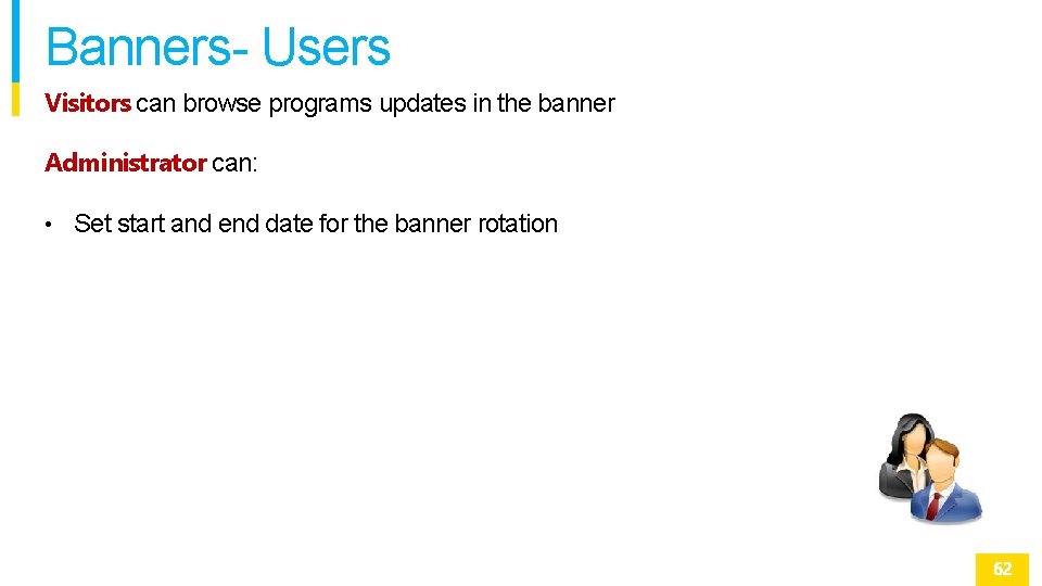 Banners- Users Visitors can browse programs updates in the banner Administrator can: • Set