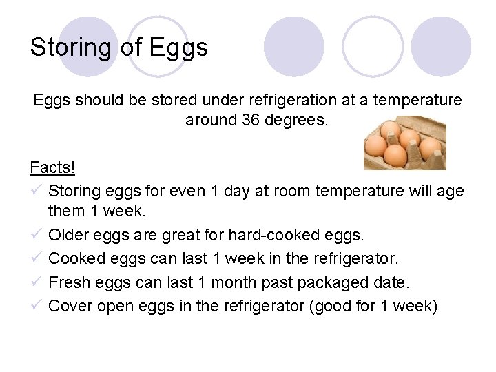 Storing of Eggs should be stored under refrigeration at a temperature around 36 degrees.