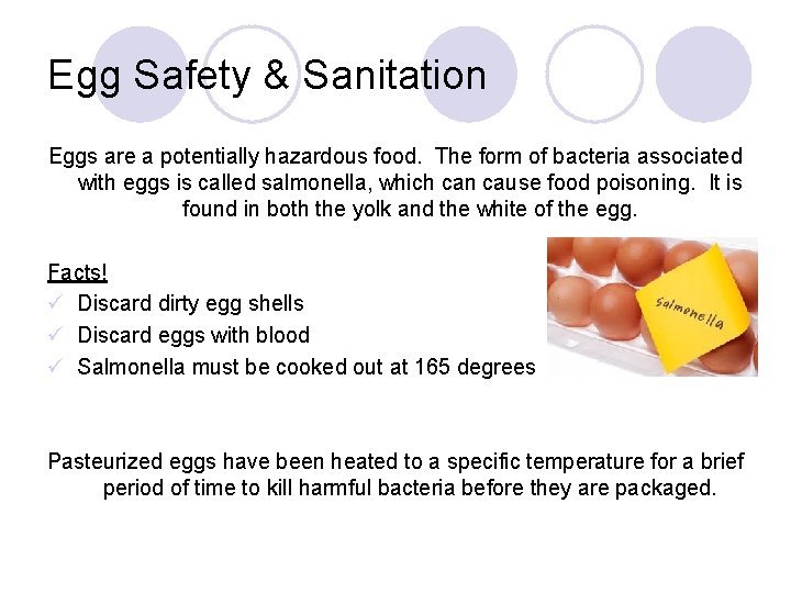 Egg Safety & Sanitation Eggs are a potentially hazardous food. The form of bacteria