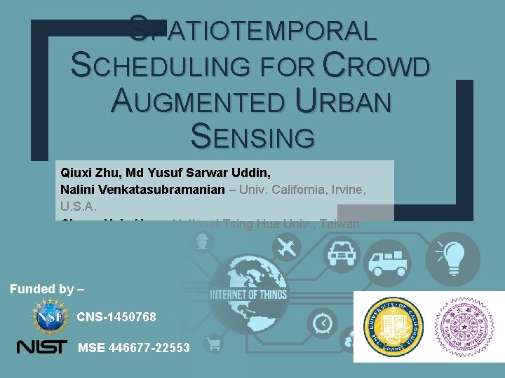 SPATIOTEMPORAL SCHEDULING FOR CROWD AUGMENTED URBAN SENSING Qiuxi Zhu, Md Yusuf Sarwar Uddin, Nalini