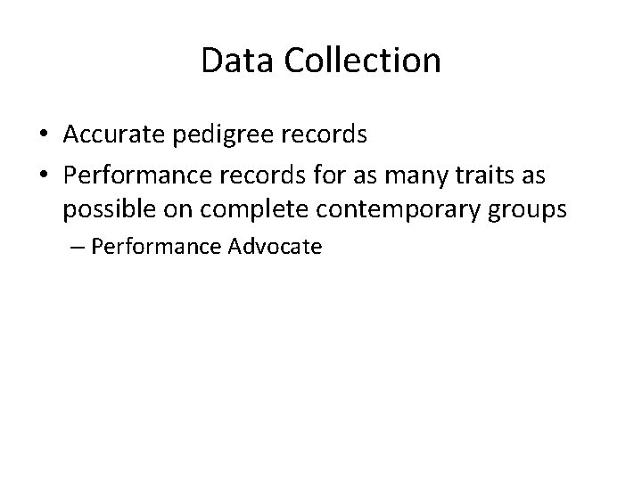 Data Collection • Accurate pedigree records • Performance records for as many traits as