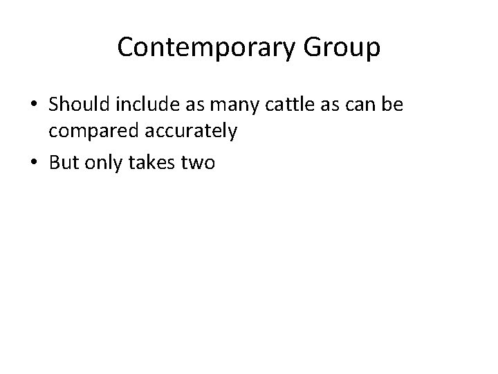 Contemporary Group • Should include as many cattle as can be compared accurately •