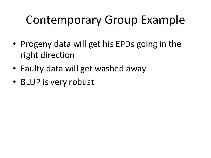 Contemporary Group Example • Progeny data will get his EPDs going in the right